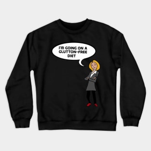 I'm going on a glutton-free diet Crewneck Sweatshirt